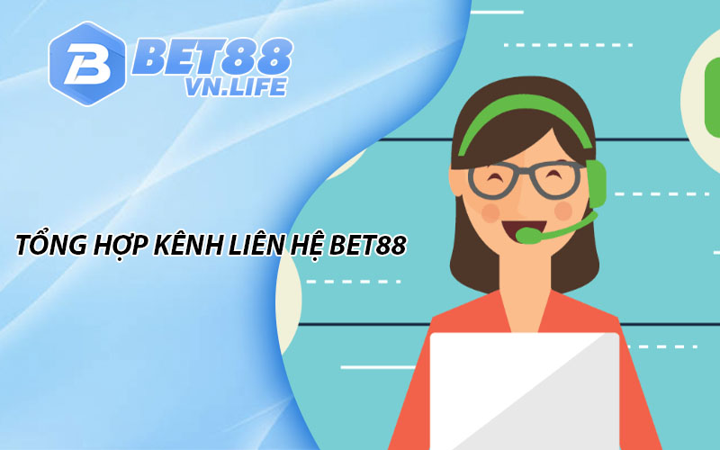 Tổng hợp kênh liên hệ BET88