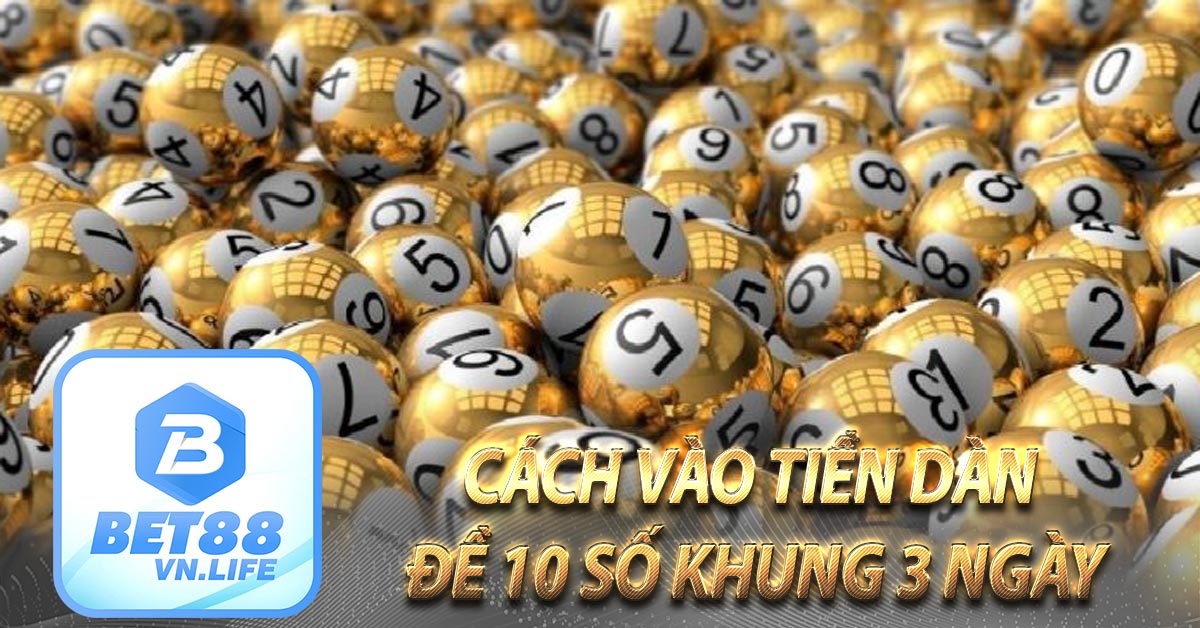 Cách vào tiền dàn đề 10 số khung 3 ngày