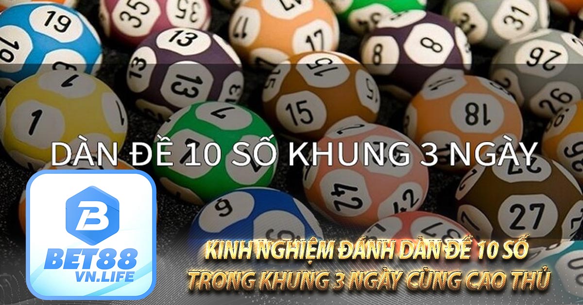 Kinh nghiệm đánh dàn đề 10 số trong khung 3 ngày cùng cao thủ