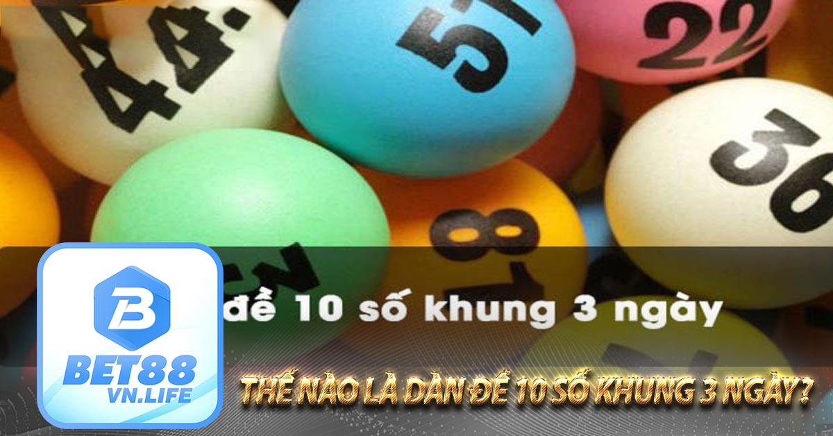 Thế nào là dàn đề 10 số khung 3 ngày?