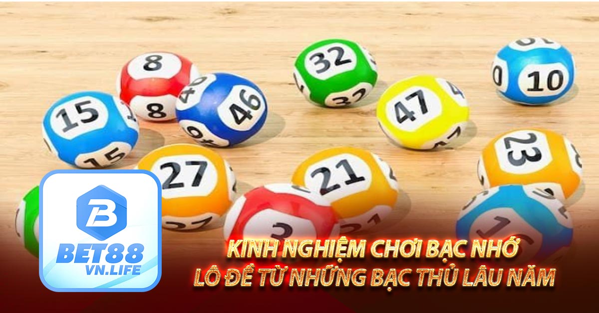 Kinh Nghiệm Chơi Bạc Nhớ Lô Đề Từ những Bạc Thủ Lâu Năm