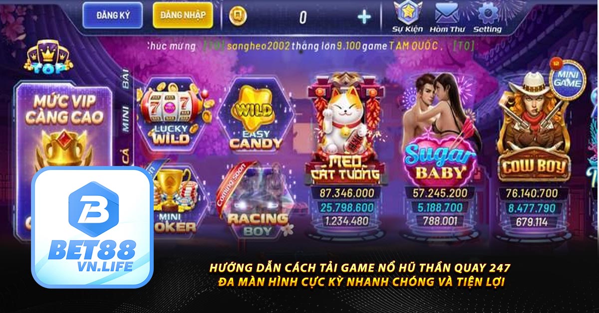 Hướng dẫn cách Tải game nổ hũ Thần Quay 247 đa màn hình cực kỳ nhanh chóng và tiện lợi